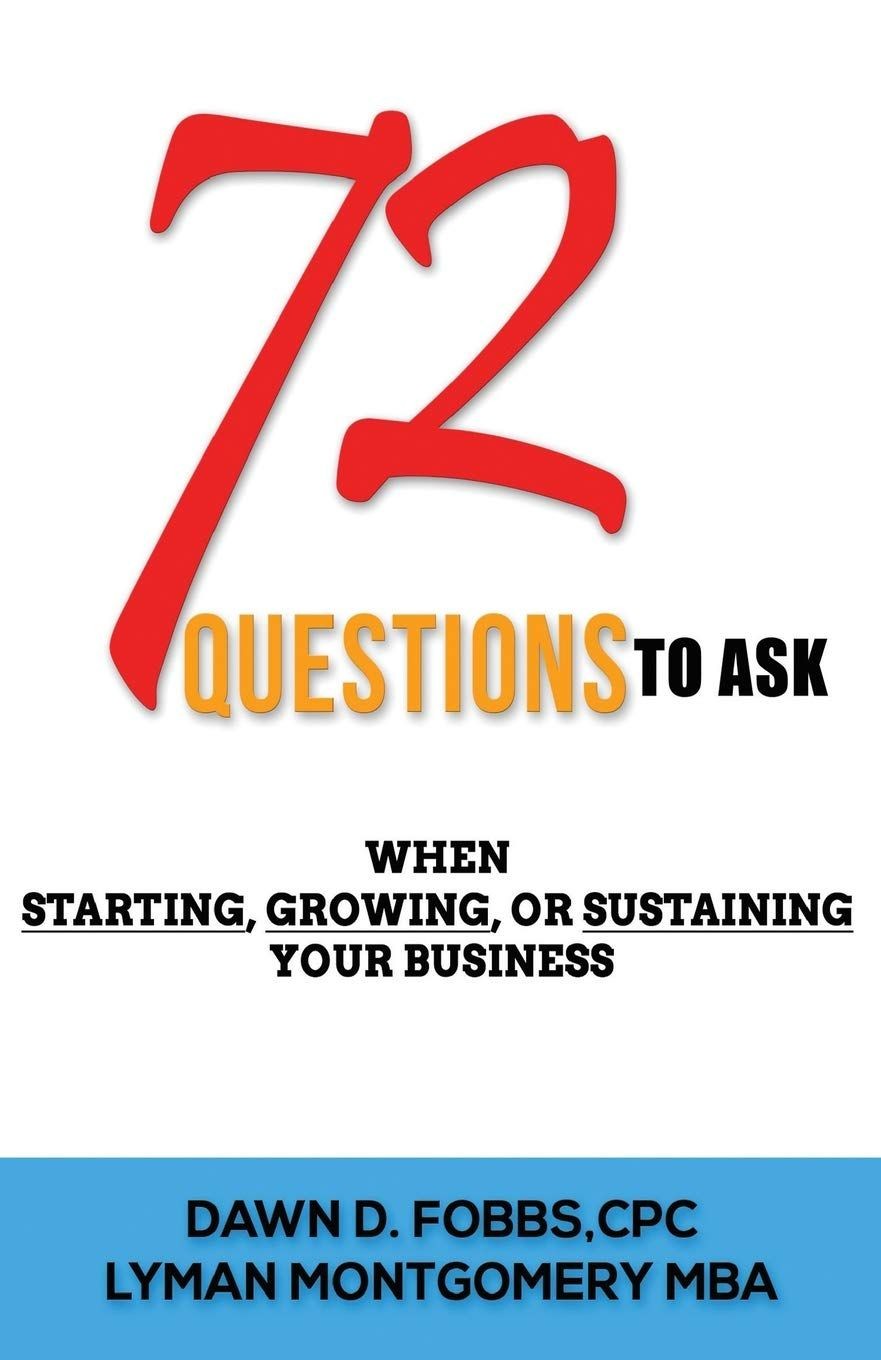 72 Questions 2 Ask When Starting, Growing  & Sustaining Your Business